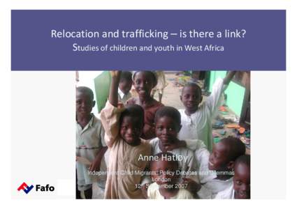 Relocation and trafficking – is there a link? Studies of children and youth in West Africa Anne Hatløy AIS