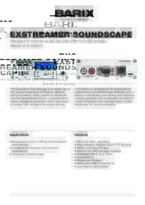 EXSTREAMER SOUNDSCAPE Managed IP network audio decoder with microSD storage, display and keypad The Exstreamer SoundScape is an audio player that supports playback of Playlists, Adverts