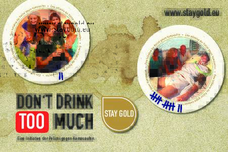 www.staygold.eu  DON‘T DRINK TOO MUCH