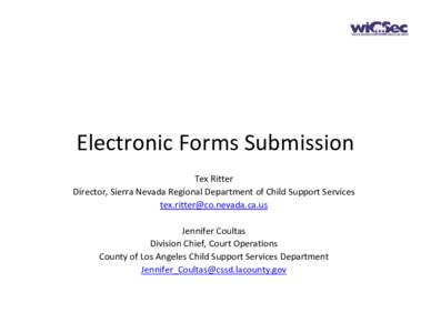 Electronic Forms Submission Tex Ritter Director, Sierra Nevada Regional Department of Child Support Services [removed] Jennifer Coultas Division Chief, Court Operations