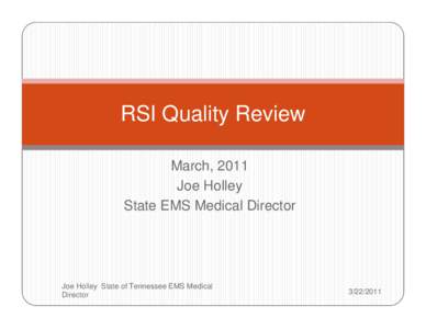 RSI Quality Review March, 2011 Joe Holley State EMS Medical Director  Joe Holley State of Tennessee EMS Medical