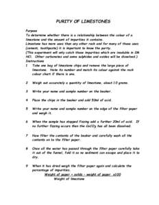 PURITY OF LIMESTONES Purpose To determine whether there is a relationship between the colour of a limestone and the amount of impurities it contains. Limestone has more uses than any other rock and for many of those uses