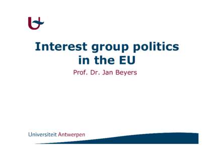 Interest group politics in the EU Prof. Dr. Jan Beyers European interest groups