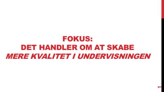 FOKUS: DET HANDLER OM AT SKABE 1  MERE KVALITET I UNDERVISNINGEN