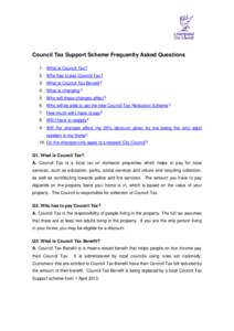 Council Tax Support Scheme Frequently Asked Questions 1. What is Council Tax? 2. Who has to pay Council Tax? 3. What is Council Tax Benefit? 4. What is changing? 5. Who will these changes affect?