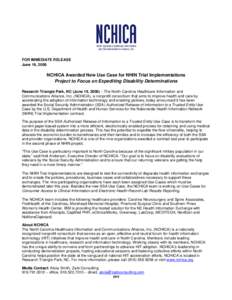   FOR IMMEDIATE RELEASE June 19, 2008 NCHICA Awarded New Use Case for NHIN Trial Implementations Project to Focus on Expediting Disability Determinations