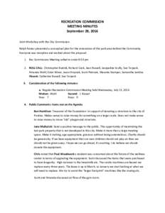 RECREATION COMMISSION MEETING MINUTES September 28, 2016 Joint Workshop with the City Commission Ralph Nunez presented a conceptual plan for the renovation of the park area behind the Community. Everyone was receptive an