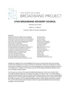 UTAH BROADBAND ADVISORY COUNCIL Thursday, June 19, [removed]:00 a.m. – 12:00 p.m. Governor’s Office of Economic Development  Attendees: