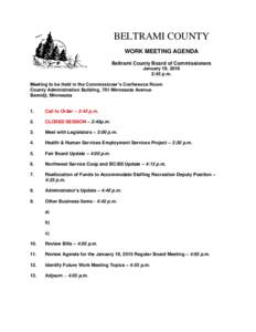 BELTRAMI COUNTY WORK MEETING AGENDA Beltrami County Board of Commissioners January 19, 2016 2:45 p.m. Meeting to be Held in the Commissioner’s Conference Room
