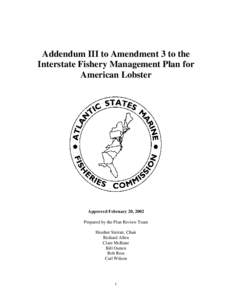 Addendum III to Amendment 3 to the Interstate Fishery Management Plan for American Lobster Approved February 20, 2002 Prepared by the Plan Review Team