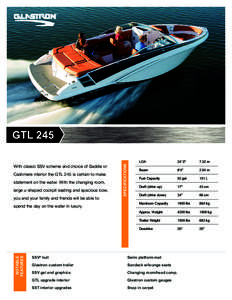 With classic SSV scheme and choice of Saddle or Cashmere interior the GTL 245 is certain to make statement on the water. With the changing room, large u-shaped cockpit seating and spacious bow, you and your family and fr