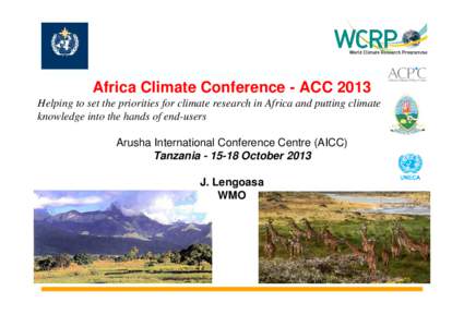 Africa Climate Conference - ACC 2013 Helping to set the priorities for climate research in Africa and putting climate knowledge into the hands of end-users Arusha International Conference Centre (AICC) Tanzania[removed]O