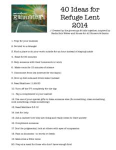 40 Ideas for Refuge LentCreated by the grownups & kids together, inspired by Nadia Bolz Weber and House for All Sinners & Saints 1. Pray for your enemies