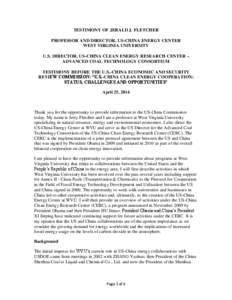 TESTIMONY OF JERALD J. FLETCHER PROFESSOR AND DIRECTOR, US-CHINA ENERGY CENTER WEST VIRGINIA UNIVERSITY U.S. DIRECTOR, US-CHINA CLEAN ENERGY RESEARCH CENTER – ADVANCED COAL TECHNOLOGY CONSORTIUM TESTIMONY BEFORE THE U.