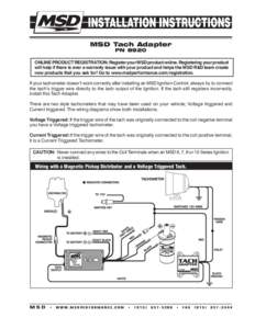 MSD Tach Adapter PN 8920 ONLINE PRODUCT REGISTRATION: Register your MSD product online. Registering your product will help if there is ever a warranty issue with your product and helps the MSD R&D team create new product