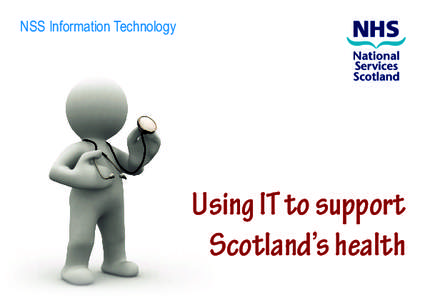 NSS Information Technology  Using IT to support Scotland’s health  Who are we?