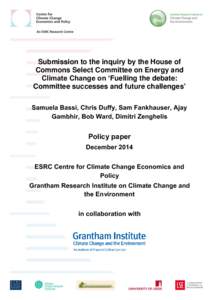 Submission to the inquiry by the House of Commons Select Committee on Energy and Climate Change on ‘Fuelling the debate: Committee successes and future challenges’ Samuela Bassi, Chris Duffy, Sam Fankhauser, Ajay Gam