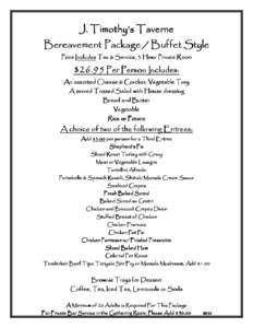 J. Timothy’s Taverne Bereavement Package / Buffet Style Price Includes Tax & Service, Service, 3 Hour Private Room  $26