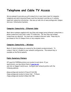 Telephone and Cable TV Access We are pleased to provide you with connectivity in your dorm room for computer, telephone and cable television.Please read this document carefully as it contains important connection informa