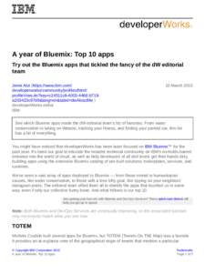 A year of Bluemix: Top 10 apps Try out the Bluemix apps that tickled the fancy of the dW editorial team Jenni Aloi (https://www.ibm.com/ developerworks/community/profiles/html/ profileView.do?key=c24511c8[removed]b719a