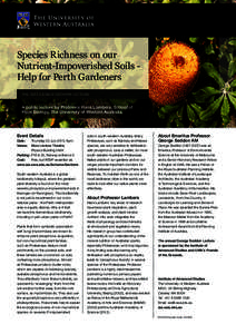 Species Richness on our Nutrient-Impoverished Soils Help for Perth Gardeners THE 2015 GEORGE SEDDON LECTURE A public lecture by Professor Hans Lambers, School of Plant Biology, The University of Western Australia.