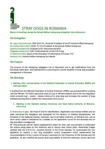 STRAY DOGS IN ROMANIA Report of meetings during the Animal Welfare Intergroup delegation trip to Bucharest The Delegation Mr. Januz Wojciechowski, MEP (ECR, PL), Honorary President of the EP Animal Welfare Intergroup Mr 