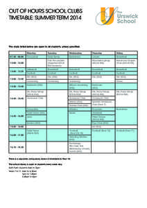 OUT OF HOURS SCHOOL CLUBS TIMETABLE: SUMMER TERM 2014 The clubs listed below are open to all students, unless specified[removed]