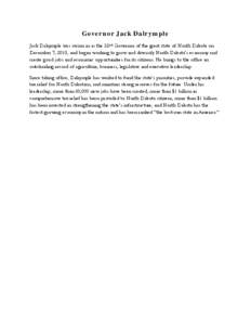 Governor Jack Dalrymple Jack Dalrymple was sworn in as the 32nd Governor of the great state of North Dakota on December 7, 2010, and began working to grow and diversify North Dakota’s economy and create good jobs and e