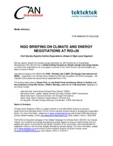 Media Advisory FOR IMMEDIATE RELEASE NGO BRIEFING ON CLIMATE AND ENERGY NEGOTIATIONS AT RIO+20 Civil Society Experts Outline Expectations Ahead of High-Level Segment