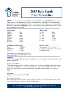 2015 Rate Card: Print Newsletter CPS News is the printed newsletter of the Canadian Paediatric Society (CPS). Each issue reaches approximately 3,400 members and contacts, including general paediatricians and subspecialis