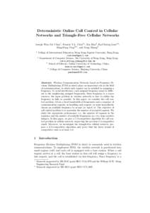 Deterministic Online Call Control in Cellular Networks and Triangle-Free Cellular Networks Joseph Wun-Tat Chan1 , Francis Y.L. Chin2⋆ , Xin Han3 , Ka-Cheong Lam2,4 , Hing-Fung Ting2⋆⋆ , and Yong Zhang2 1