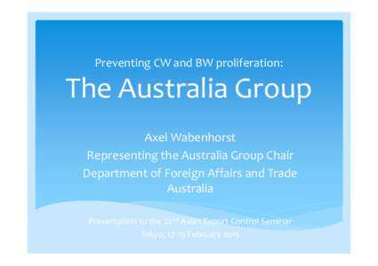 Preventing CW and BW proliferation:  The Australia Group p Axell Wabenhorst b h