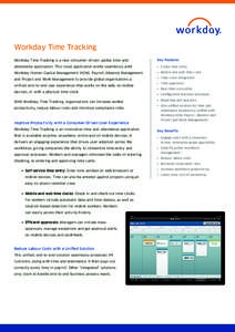 Workday Time Tracking Workday Time Tracking is a new consumer-driven, global time-and- Key Features  attendance application. This cloud application works seamlessly with