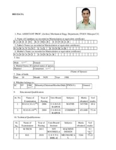 BIO DATA  1. Post: ASSISTANT PROF. (Ad-hoc) Mechanical Engg. Department, ITGGU Bilaspur CG 2. Name of Candidate (as recorded in Matriculation or equivalent certificate) K U MA R S O N K A R