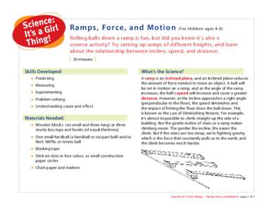 Ramps, Force, and Motion  (For children ages 4-8) Rolling balls down a ramp is fun, but did you know it’s also a science activity? Try setting up ramps of different heights, and learn