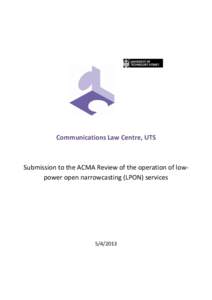 Communications Law Centre, UTS  Submission to the ACMA Review of the operation of lowpower open narrowcasting (LPON) services[removed]