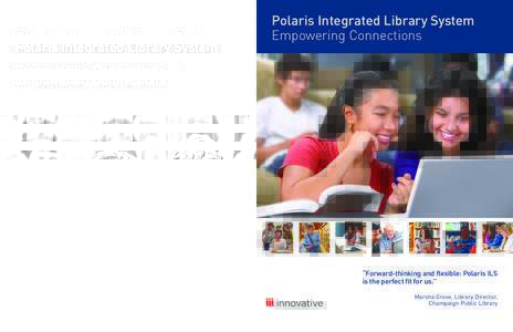 What Our Customers Say “Polaris ILS works for us! It provides not only the robust functionalities we need to support traditional library services, but also the responsiveness and flexibility to