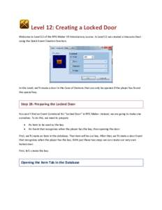 Level 12: Creating a Locked Door Welcome to Level 12 of the RPG Maker VX Introductory course. In Level 11 we created a treasure chest using the Quick Event Creation function. In this Level, we’ll create a door in the C