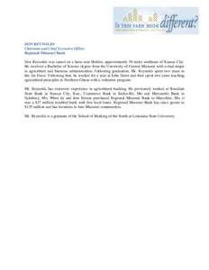 DON REYNOLDS Chairman and Chief Executive Officer Regional Missouri Bank Don Reynolds was raised on a farm near Holden, approximately 50 miles southeast of Kansas City. He received a Bachelor of Science degree from the U