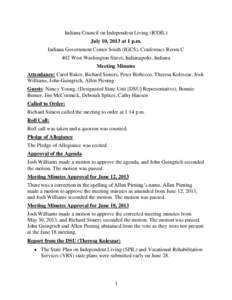 Indiana Council on Independent Living (ICOIL) July 10, 2013 at 1 p.m. Indiana Government Center South (IGCS), Conference Room C 402 West Washington Street, Indianapolis, Indiana Meeting Minutes Attendance: Carol Baker, R