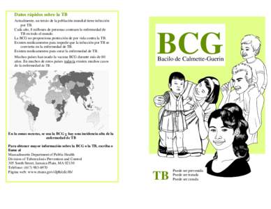 Datos rápidos sobre la TB Actualmente, un tercio de la población mundial tiene infección por TB. Cada año, 8 millones de personas contraen la enfermedad de TB en todo el mundo. La BCG no proporciona protección de po