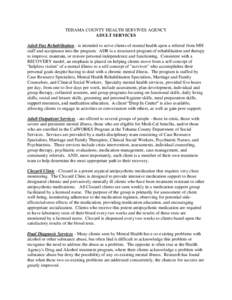 TEHAMA COUNTY HEALTH SERVIVES AGENCY ADULT SERVICES Adult Day Rehabilitation - is intended to serve clients of mental health upon a referral from MH staff and acceptance into the program. ADR is a structured program of r