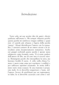 Introduzione  Varie volte mi son sentito dire da amici: «Scrivi qualcosa sull’amore!». Ho sempre rifiutato perché questa parola mi sembrava troppo sublime e quasi non c’è parola più abusata e logora della parola