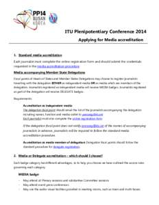 ITU Plenipotentiary Conference 2014 Applying for Media accreditation 1. Standard media accreditation Each journalist must complete the online registration form and should submit the credentials requested in the media acc