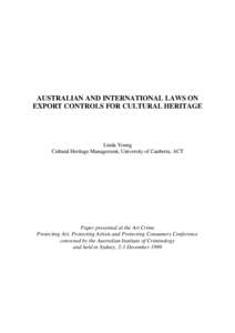 AUSTRALIAN AND INTERNATIONAL LAWS ON EXPORT CONTROLS FOR CULTURAL HERITAGE Linda Young Cultural Heritage Management, University of Canberra, ACT
