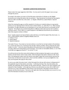 BOUNDARY CLARIFICATION INSTRUCTIONS Please review the usage suggestions that follow. You may want to print this page to use as you go through the process. According to the address you enter in School Boundary information