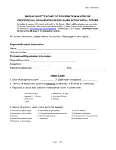 POD[removed]MASSACHUSETTS BOARD OF REGISTRATION IN MEDICINE PROFESSIONAL ORGANIZATION DISCIPLINARY ACTION INITIAL REPORT Complete all pages of this report and mail it to the Board. Attach additional pages as necessa