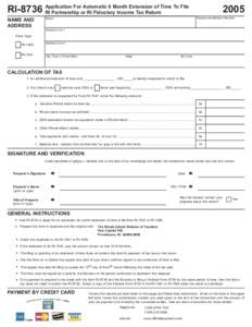 For Automatic 6 Month Extension of Time To File RI-8736 Application RI Partnership or RI Fiduciary Income Tax Return Federal Identification Number