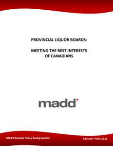 PROVINCIAL LIQUOR BOARDS: MEETING THE BEST INTERESTS OF CANADIANS MADD Canada Policy Backgrounder