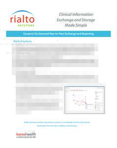 Clinical Information Exchange and Storage Made Simple Dynamic On-Demand Peer-to-Peer Exchange and Reporting Rialto Keystone Rialto Keystone is a secure, on-demand communication infrastructure to enable cross-enterprise s